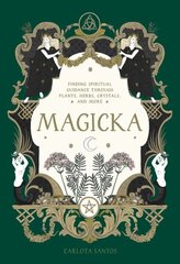 Magicka: Finding Spiritual Guidance Through Plants, Herbs, Crystals, and More цена и информация | Самоучители | kaup24.ee