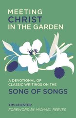 Meeting Christ in the Garden: A Devotional of Classic Writings on the Song of Songs hind ja info | Usukirjandus, religioossed raamatud | kaup24.ee