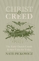 Christ & Creed: The Early Church Creeds & their Value for Today цена и информация | Духовная литература | kaup24.ee