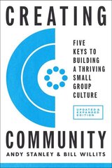 Creating Community, Revised and Updated Edition: Five Keys to Building a Thriving Small-Group Culture Revised edition цена и информация | Духовная литература | kaup24.ee