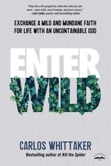 Enter Wild: Exchange a Mild and Mundane Faith for Life with an Uncontainable God цена и информация | Духовная литература | kaup24.ee