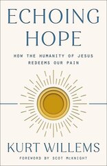 Echoing Hope: How the Humanity of Jesus Redeems Our Pain цена и информация | Духовная литература | kaup24.ee