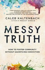 Messy Truth: How to Foster Community Without Sacrificing Conviction hind ja info | Usukirjandus, religioossed raamatud | kaup24.ee