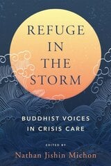 Refuge in the Storm: Buddhist Voices in Crisis Care hind ja info | Usukirjandus, religioossed raamatud | kaup24.ee