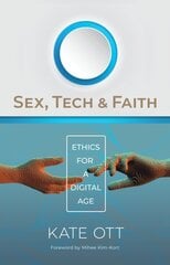 Sex, Tech, and Faith: Ethics for a Digital Age цена и информация | Духовная литература | kaup24.ee