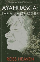 Shamanic Plant Medicine - Ayahuasca: The Vine of Souls цена и информация | Самоучители | kaup24.ee