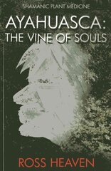 Shamanic Plant Medicine - Ayahuasca: The Vine of Souls hind ja info | Eneseabiraamatud | kaup24.ee