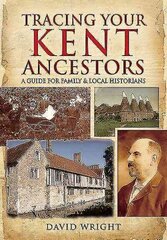 Tracing Your Kent Ancestors: A Guide for Family and Local Historians: A Guide for Family and Local Historians hind ja info | Tervislik eluviis ja toitumine | kaup24.ee