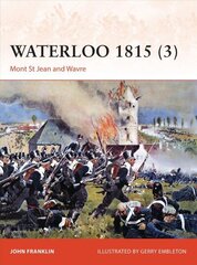 Waterloo 1815 (3): Mont St Jean and Wavre, Volume 3 hind ja info | Ajalooraamatud | kaup24.ee