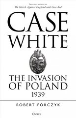 Case White: The Invasion of Poland 1939 hind ja info | Ajalooraamatud | kaup24.ee