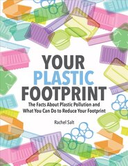 Your Plastic Footprint: The Facts about Plastic and What You Can Do to Reduce Your Footprint: The Facts about Plastic and What You Can Do to Reduce Your Footprint hind ja info | Ühiskonnateemalised raamatud | kaup24.ee