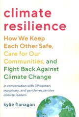 Climate Resilience: How We Keep Each Other Safe, Care for Our Communities, and Fight Back Against Climate Change цена и информация | Книги по социальным наукам | kaup24.ee