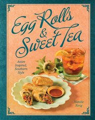 Egg Rolls & Sweet Tea: Asian Inspired, Southern Style цена и информация | Книги рецептов | kaup24.ee