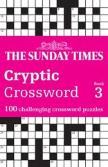 Sunday Times Cryptic Crossword Book 3: 100 Challenging Crossword Puzzles цена и информация | Книги о питании и здоровом образе жизни | kaup24.ee