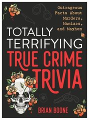 Totally Terrifying True Crime Trivia: Outrageous Facts About Murders, Maniacs, and Mayhem цена и информация | Книги о питании и здоровом образе жизни | kaup24.ee