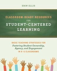 Classroom-ready Resources For Student-centered Learning: Basic Teaching Strategies for Fostering Student Ownership, Agency, and Engagement in K-6 Classrooms цена и информация | Книги по социальным наукам | kaup24.ee