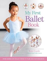 My First Ballet Book: From barres and ballet shoes to plies and performances hind ja info | Noortekirjandus | kaup24.ee