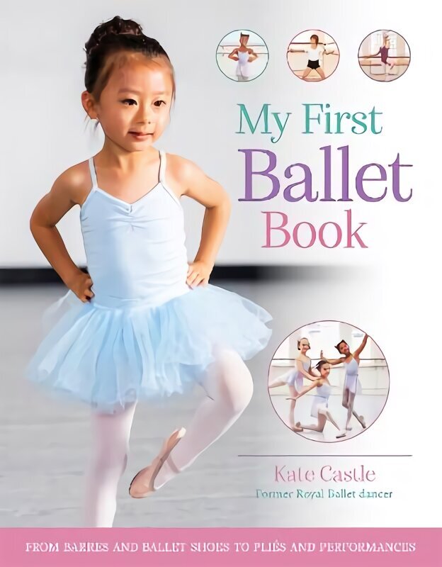 My First Ballet Book: From barres and ballet shoes to plies and performances цена и информация | Noortekirjandus | kaup24.ee