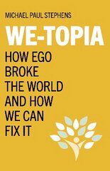 We-Topia: How Ego Broke The World And How We Can Fix It цена и информация | Книги по социальным наукам | kaup24.ee