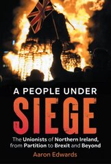 People Under Siege: The Unionists of Northern Ireland, from Partition to Brexit and Beyond hind ja info | Ajalooraamatud | kaup24.ee