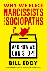 Why We Elect Narcissists and Sociopaths?and How We Can Stop: Understanding, Spotting, and Defeating High-Conflict Politicians цена и информация | Книги по социальным наукам | kaup24.ee