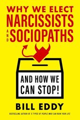 Why We Elect Narcissists and Sociopaths?and How We Can Stop: Understanding, Spotting, and Defeating High-Conflict Politicians hind ja info | Ühiskonnateemalised raamatud | kaup24.ee