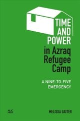 Time and Power in Azraq Refugee Camp: A Nine-to-Five Emergency hind ja info | Ühiskonnateemalised raamatud | kaup24.ee