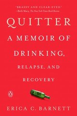 Quitter: A Memoir of Drinking, Relapse, and Recovery цена и информация | Биографии, автобиогафии, мемуары | kaup24.ee