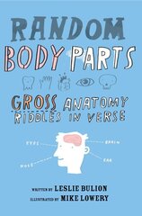 Random Body Parts: Gross Anatomy Riddles in Verse цена и информация | Книги для подростков и молодежи | kaup24.ee