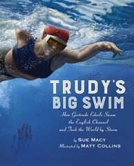 Trudy's Big Swim: How Gertrude Ederle Swam the English Channel and Took the World by Storm hind ja info | Noortekirjandus | kaup24.ee