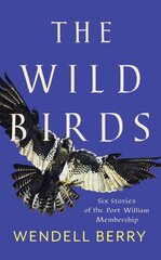 Wild Birds: Six Stories of the Port William Membership цена и информация | Фантастика, фэнтези | kaup24.ee