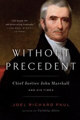 Without Precedent: Chief Justice John Marshall and His Times цена и информация | Биографии, автобиогафии, мемуары | kaup24.ee