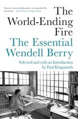 World-ending Fire: The Essential Wendell Berry hind ja info | Ühiskonnateemalised raamatud | kaup24.ee