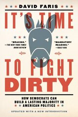 It's Time to Fight Dirty: How Democrats Can Build a Lasting Majority in American Politics hind ja info | Ühiskonnateemalised raamatud | kaup24.ee