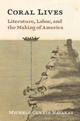 Coral Lives: Literature, Labor, and the Making of America цена и информация | Книги по экономике | kaup24.ee
