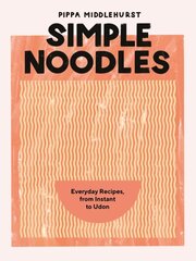 Simple Noodles: Everyday Recipes, from Instant to Udon hind ja info | Retseptiraamatud  | kaup24.ee
