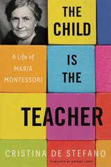 Child Is The Teacher: A Life of Maria Montessori цена и информация | Биографии, автобиогафии, мемуары | kaup24.ee