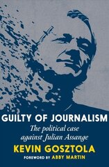 Guilty Of Journalism: The Political Prosecution of Julian Assange цена и информация | Книги по социальным наукам | kaup24.ee