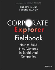 Corporate Explorer Fieldbook: How to Build New Ventures In Established Companies цена и информация | Книги по экономике | kaup24.ee