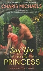 Say Yes to the Princess: A Hidden Royals Novel цена и информация | Фантастика, фэнтези | kaup24.ee