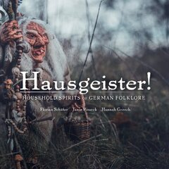 Hausegiester!: A comprehensive guide to the nearly forgotten creatures of German folklore: In the Footsteps of almost Forgotten Creatures цена и информация | Фантастика, фэнтези | kaup24.ee