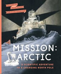 Mission: Arctic: A Scientifc Adventure to a Changing North Pole цена и информация | Книги для подростков и молодежи | kaup24.ee