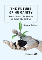 Future of Humanity (Second Edition): From Global Civilization to Great Civilization (Second Edition) 2nd New edition цена и информация | Исторические книги | kaup24.ee