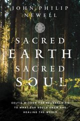 Sacred Earth, Sacred Soul: Celtic Wisdom for Reawakening to What Our Souls Know and Healing the World цена и информация | Самоучители | kaup24.ee