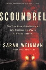 Scoundrel: The True Story of the Murderer Who Charmed His Way to Fame and Freedom цена и информация | Биографии, автобиогафии, мемуары | kaup24.ee