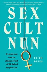 Sex Cult Nun: Breaking Away from the Children of God, a Wild, Radical Religious Cult hind ja info | Elulooraamatud, biograafiad, memuaarid | kaup24.ee