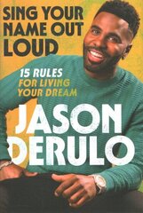 Sing Your Name Out Loud: 15 Rules for Living Your Dream, the Inspiring Story of Jason Derulo hind ja info | Eneseabiraamatud | kaup24.ee