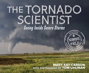 Tornado Scientist: Seeing Inside Severe Storms цена и информация | Книги для подростков и молодежи | kaup24.ee