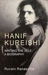 Hanif Kureishi: Writing the Self: a Biography hind ja info | Elulooraamatud, biograafiad, memuaarid | kaup24.ee