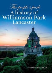 People's Park: A history of Williamson Park Lancaster цена и информация | Исторические книги | kaup24.ee